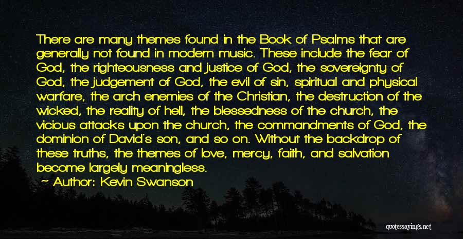 Kevin Swanson Quotes: There Are Many Themes Found In The Book Of Psalms That Are Generally Not Found In Modern Music. These Include