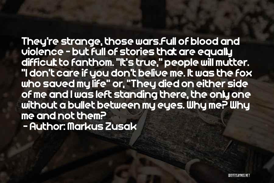 Markus Zusak Quotes: They're Strange, Those Wars.full Of Blood And Violence - But Full Of Stories That Are Equally Difficult To Fanthom. It's