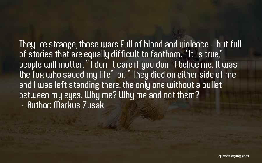Markus Zusak Quotes: They're Strange, Those Wars.full Of Blood And Violence - But Full Of Stories That Are Equally Difficult To Fanthom. It's