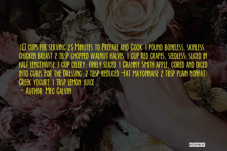 Meg Galvin Quotes: 1¼ Cups Per Serving 25 Minutes To Prepare And Cook 1 Pound Boneless, Skinless Chicken Breast 2 Tbsp Chopped Walnut