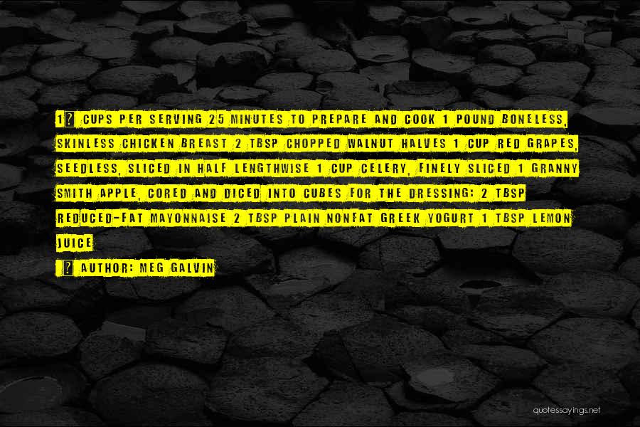 Meg Galvin Quotes: 1¼ Cups Per Serving 25 Minutes To Prepare And Cook 1 Pound Boneless, Skinless Chicken Breast 2 Tbsp Chopped Walnut