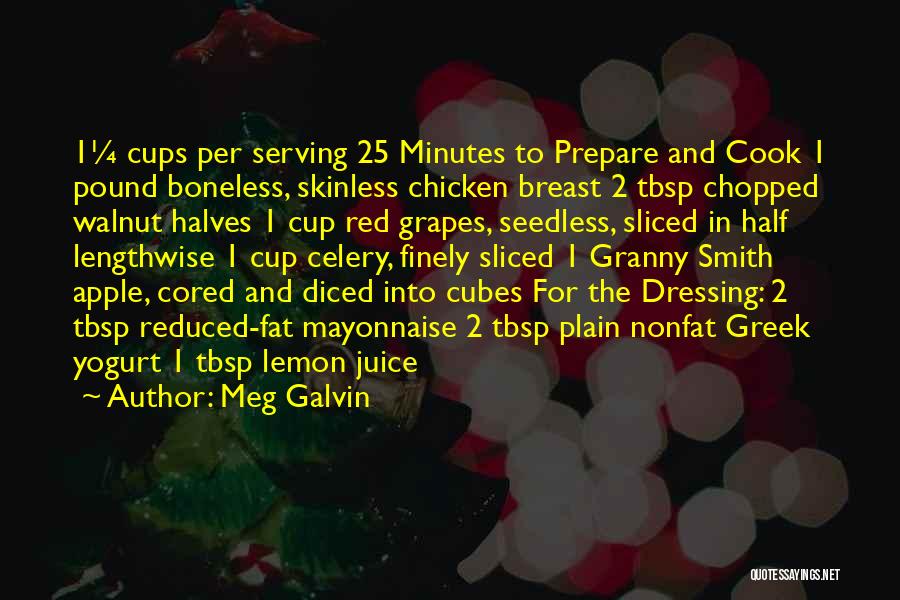 Meg Galvin Quotes: 1¼ Cups Per Serving 25 Minutes To Prepare And Cook 1 Pound Boneless, Skinless Chicken Breast 2 Tbsp Chopped Walnut