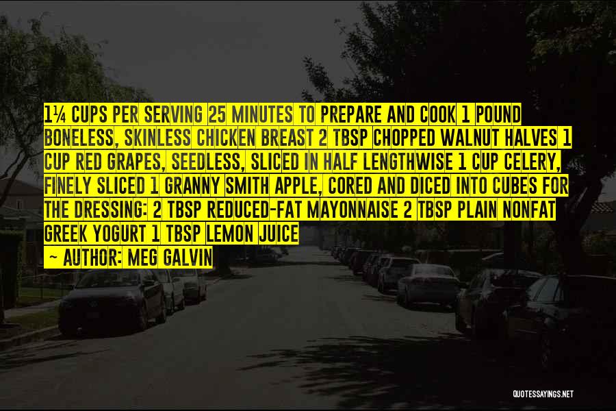 Meg Galvin Quotes: 1¼ Cups Per Serving 25 Minutes To Prepare And Cook 1 Pound Boneless, Skinless Chicken Breast 2 Tbsp Chopped Walnut