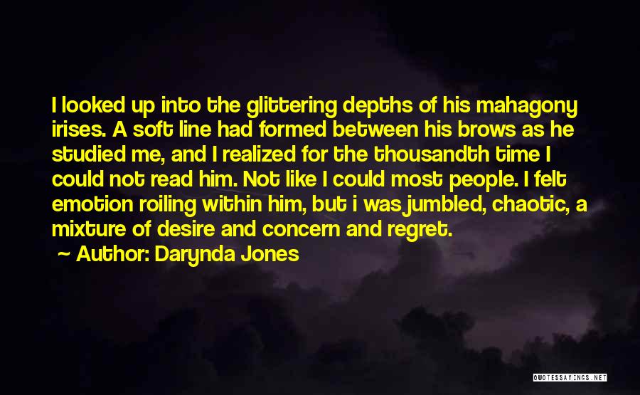 Darynda Jones Quotes: I Looked Up Into The Glittering Depths Of His Mahagony Irises. A Soft Line Had Formed Between His Brows As