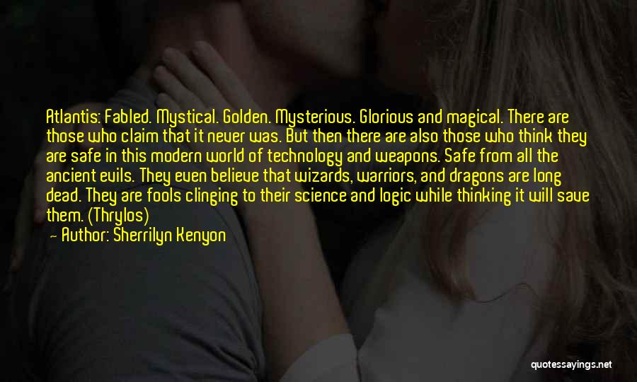 Sherrilyn Kenyon Quotes: Atlantis: Fabled. Mystical. Golden. Mysterious. Glorious And Magical. There Are Those Who Claim That It Never Was. But Then There