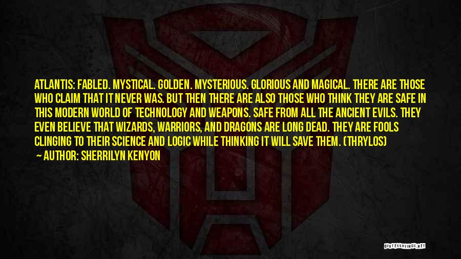 Sherrilyn Kenyon Quotes: Atlantis: Fabled. Mystical. Golden. Mysterious. Glorious And Magical. There Are Those Who Claim That It Never Was. But Then There
