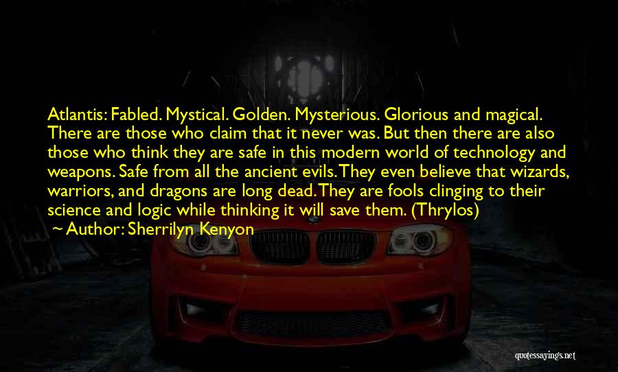Sherrilyn Kenyon Quotes: Atlantis: Fabled. Mystical. Golden. Mysterious. Glorious And Magical. There Are Those Who Claim That It Never Was. But Then There