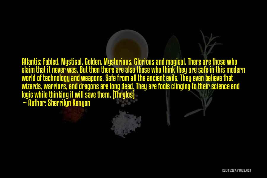 Sherrilyn Kenyon Quotes: Atlantis: Fabled. Mystical. Golden. Mysterious. Glorious And Magical. There Are Those Who Claim That It Never Was. But Then There