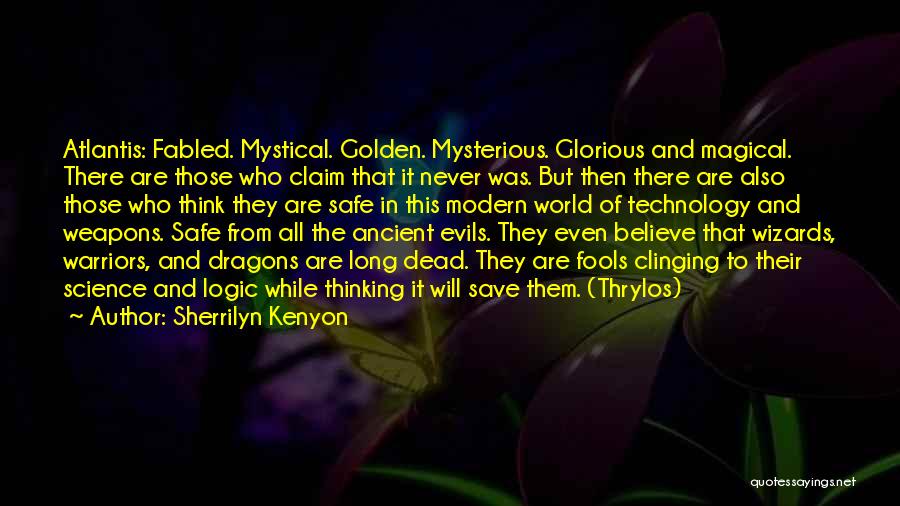 Sherrilyn Kenyon Quotes: Atlantis: Fabled. Mystical. Golden. Mysterious. Glorious And Magical. There Are Those Who Claim That It Never Was. But Then There