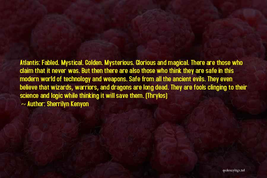 Sherrilyn Kenyon Quotes: Atlantis: Fabled. Mystical. Golden. Mysterious. Glorious And Magical. There Are Those Who Claim That It Never Was. But Then There