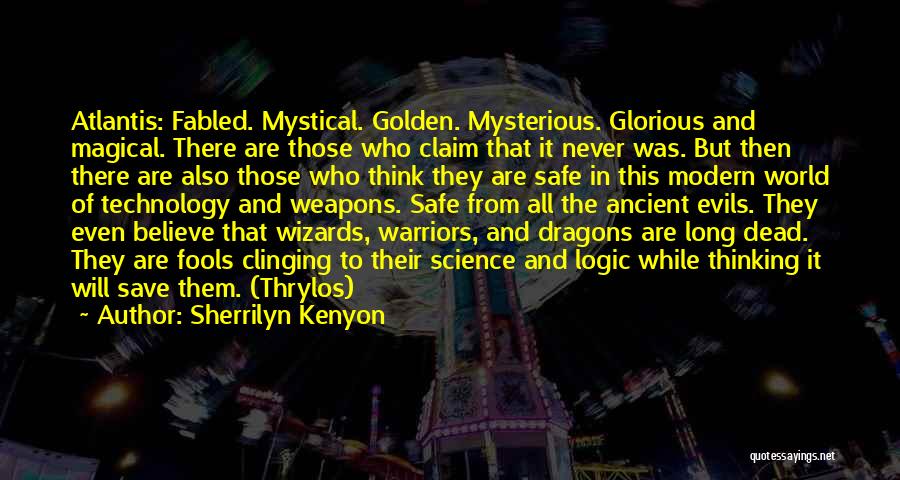 Sherrilyn Kenyon Quotes: Atlantis: Fabled. Mystical. Golden. Mysterious. Glorious And Magical. There Are Those Who Claim That It Never Was. But Then There