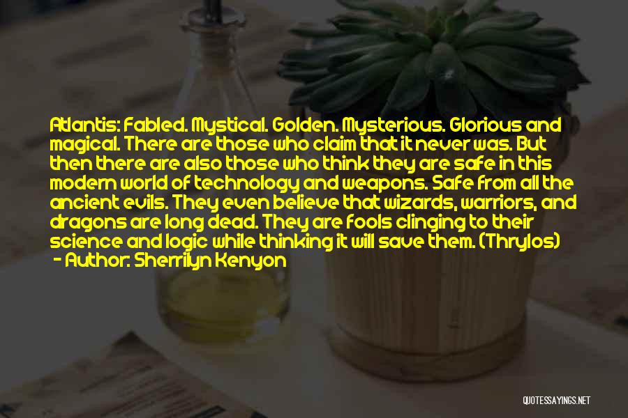 Sherrilyn Kenyon Quotes: Atlantis: Fabled. Mystical. Golden. Mysterious. Glorious And Magical. There Are Those Who Claim That It Never Was. But Then There