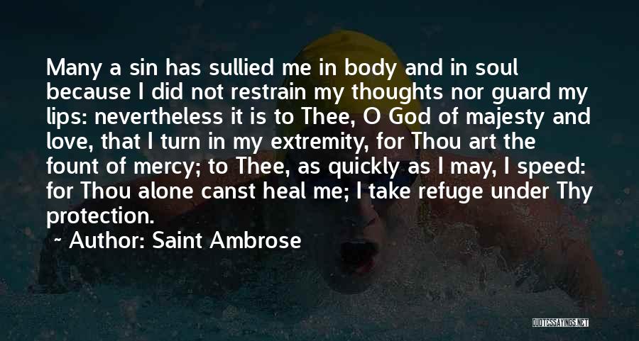 Saint Ambrose Quotes: Many A Sin Has Sullied Me In Body And In Soul Because I Did Not Restrain My Thoughts Nor Guard