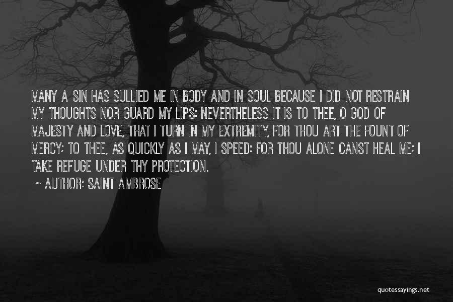 Saint Ambrose Quotes: Many A Sin Has Sullied Me In Body And In Soul Because I Did Not Restrain My Thoughts Nor Guard