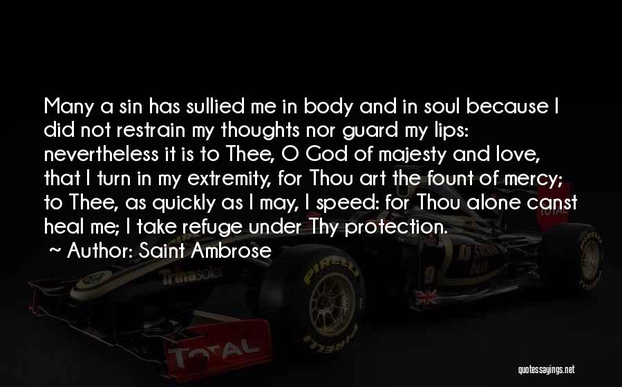 Saint Ambrose Quotes: Many A Sin Has Sullied Me In Body And In Soul Because I Did Not Restrain My Thoughts Nor Guard