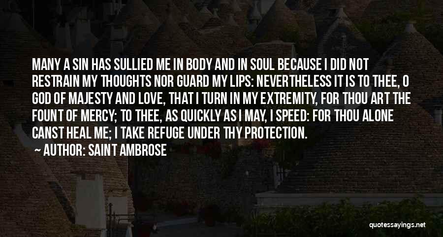 Saint Ambrose Quotes: Many A Sin Has Sullied Me In Body And In Soul Because I Did Not Restrain My Thoughts Nor Guard