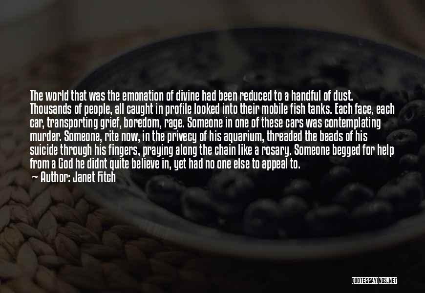 Janet Fitch Quotes: The World That Was The Emonation Of Divine Had Been Reduced To A Handful Of Dust. Thousands Of People, All