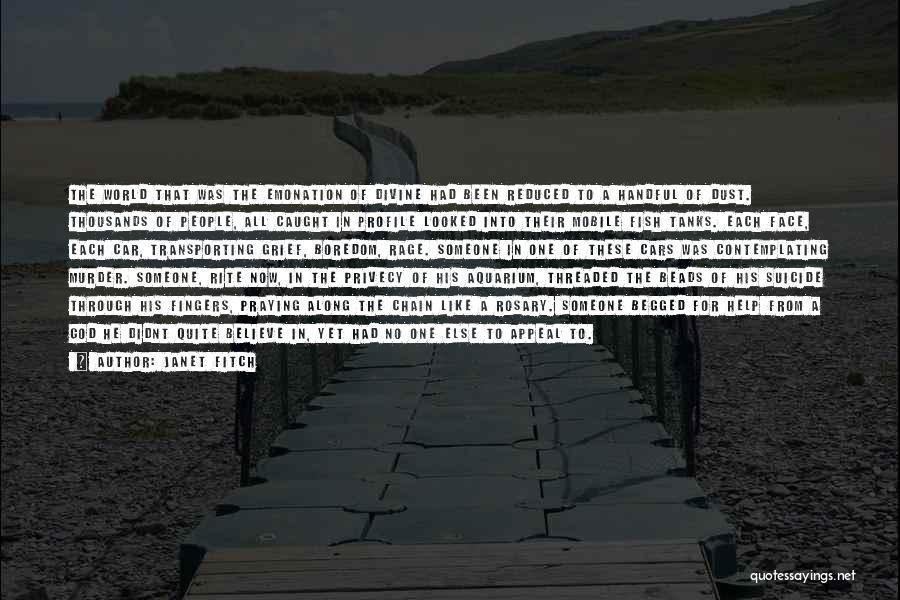 Janet Fitch Quotes: The World That Was The Emonation Of Divine Had Been Reduced To A Handful Of Dust. Thousands Of People, All