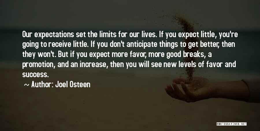 Joel Osteen Quotes: Our Expectations Set The Limits For Our Lives. If You Expect Little, You're Going To Receive Little. If You Don't