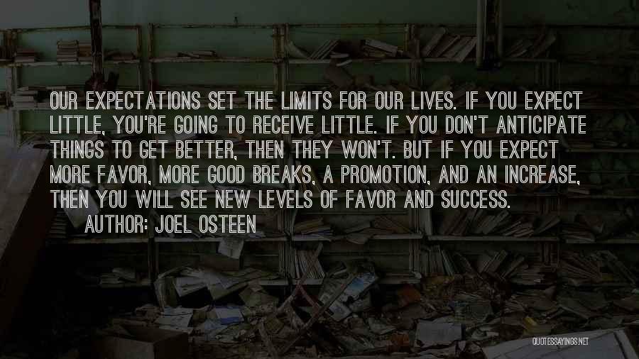 Joel Osteen Quotes: Our Expectations Set The Limits For Our Lives. If You Expect Little, You're Going To Receive Little. If You Don't