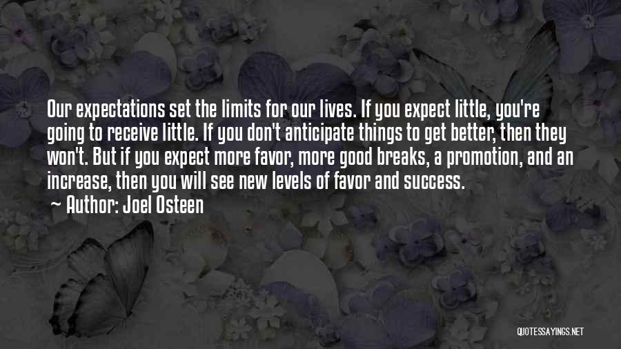 Joel Osteen Quotes: Our Expectations Set The Limits For Our Lives. If You Expect Little, You're Going To Receive Little. If You Don't