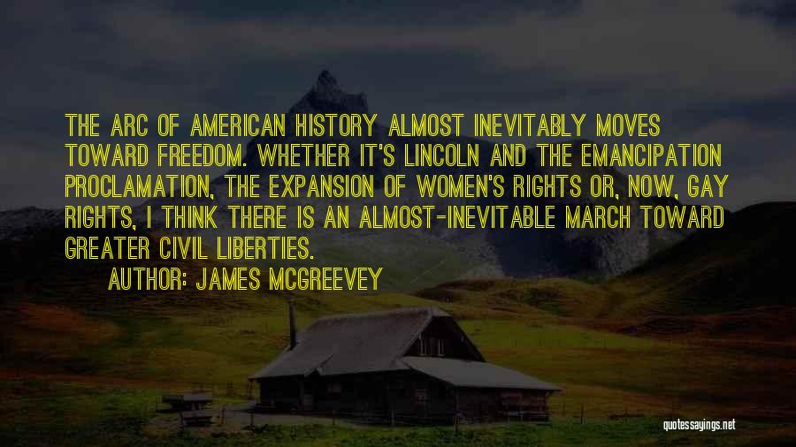 James McGreevey Quotes: The Arc Of American History Almost Inevitably Moves Toward Freedom. Whether It's Lincoln And The Emancipation Proclamation, The Expansion Of