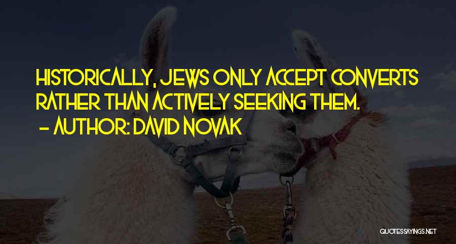 David Novak Quotes: Historically, Jews Only Accept Converts Rather Than Actively Seeking Them.