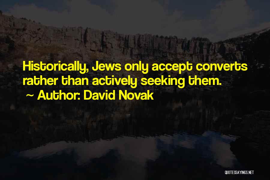 David Novak Quotes: Historically, Jews Only Accept Converts Rather Than Actively Seeking Them.