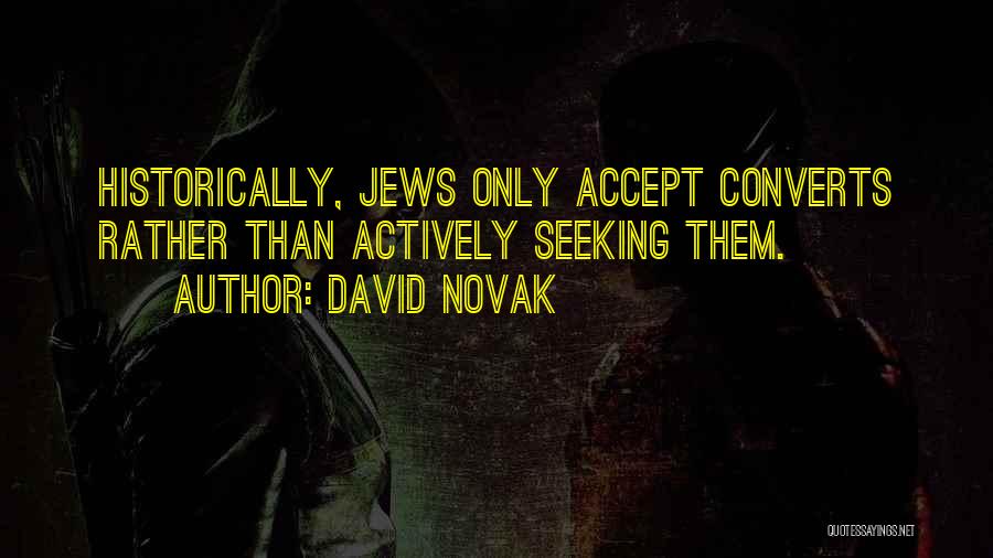 David Novak Quotes: Historically, Jews Only Accept Converts Rather Than Actively Seeking Them.