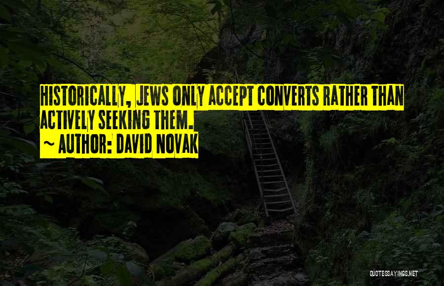 David Novak Quotes: Historically, Jews Only Accept Converts Rather Than Actively Seeking Them.