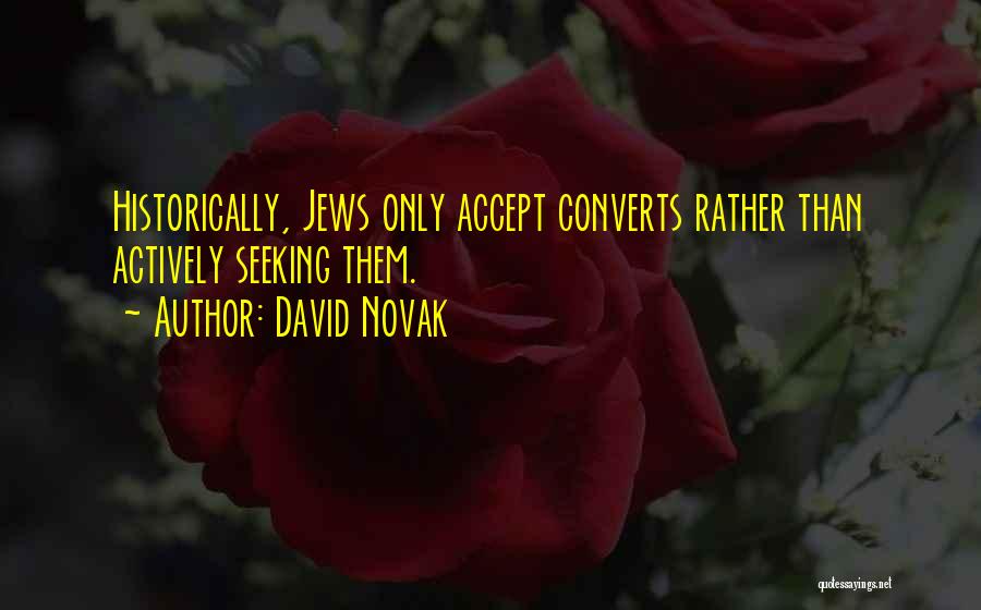 David Novak Quotes: Historically, Jews Only Accept Converts Rather Than Actively Seeking Them.