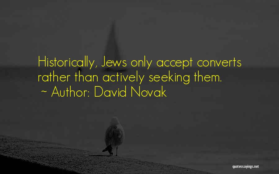 David Novak Quotes: Historically, Jews Only Accept Converts Rather Than Actively Seeking Them.