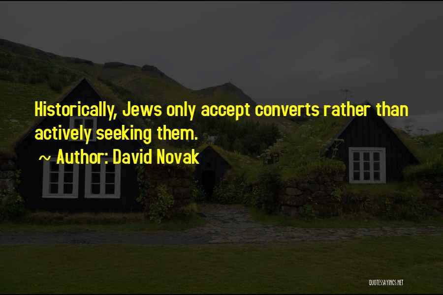 David Novak Quotes: Historically, Jews Only Accept Converts Rather Than Actively Seeking Them.