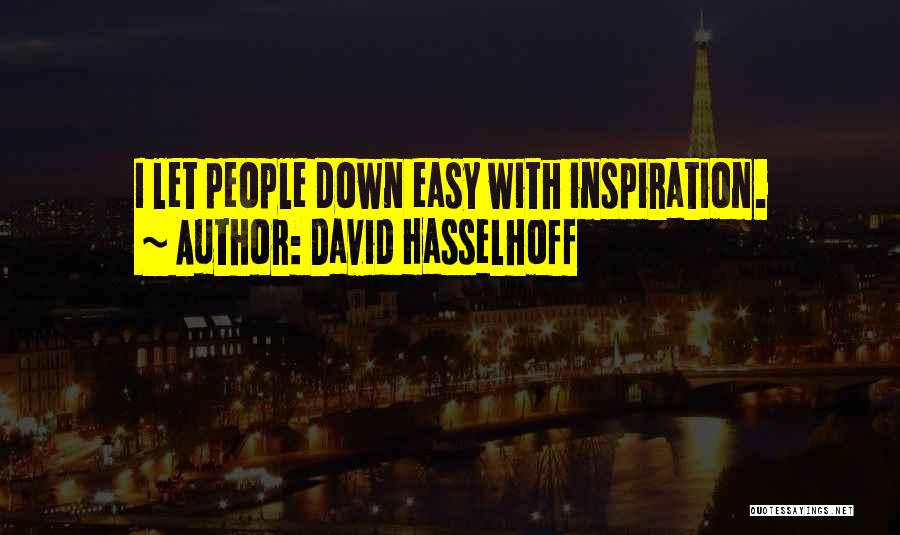 David Hasselhoff Quotes: I Let People Down Easy With Inspiration.