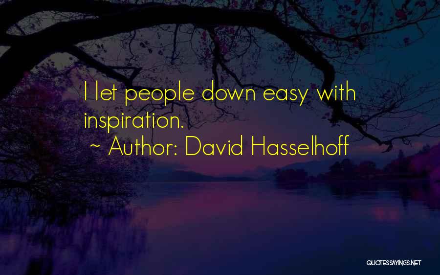 David Hasselhoff Quotes: I Let People Down Easy With Inspiration.