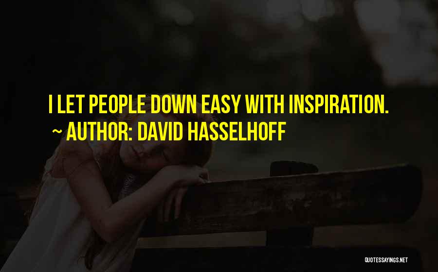 David Hasselhoff Quotes: I Let People Down Easy With Inspiration.