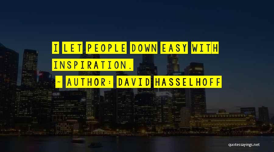 David Hasselhoff Quotes: I Let People Down Easy With Inspiration.