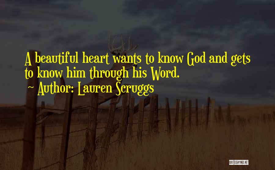 Lauren Scruggs Quotes: A Beautiful Heart Wants To Know God And Gets To Know Him Through His Word.