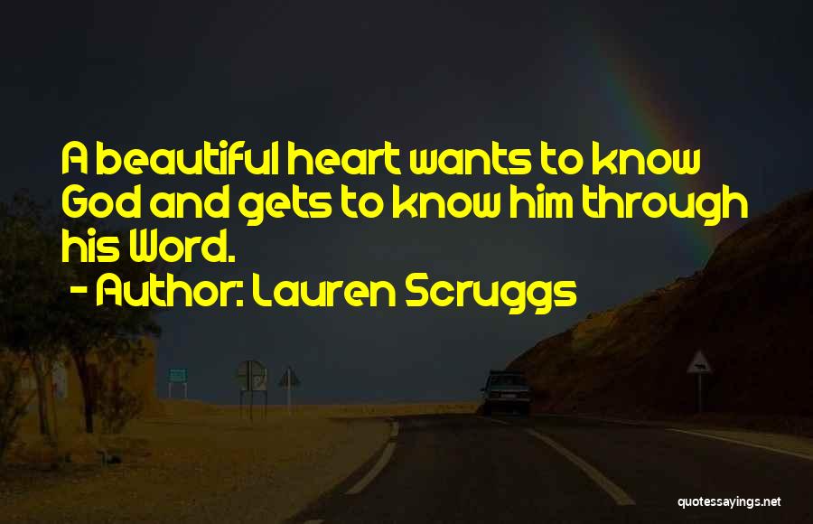 Lauren Scruggs Quotes: A Beautiful Heart Wants To Know God And Gets To Know Him Through His Word.