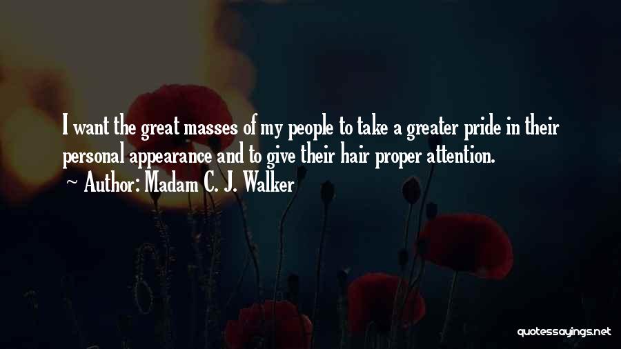 Madam C. J. Walker Quotes: I Want The Great Masses Of My People To Take A Greater Pride In Their Personal Appearance And To Give