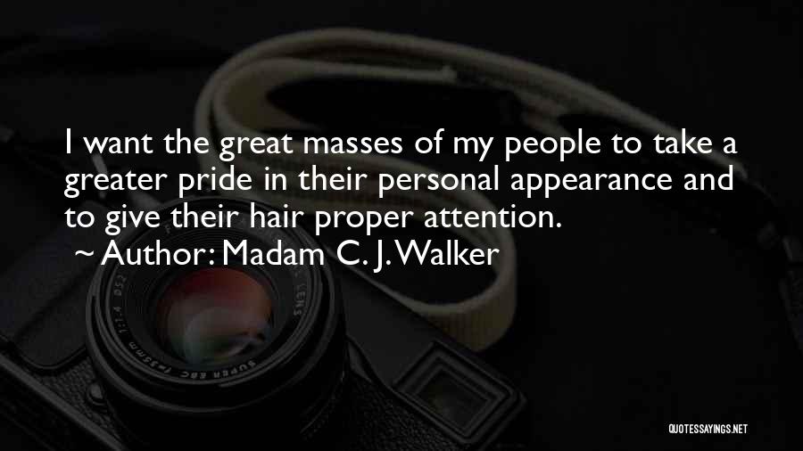 Madam C. J. Walker Quotes: I Want The Great Masses Of My People To Take A Greater Pride In Their Personal Appearance And To Give