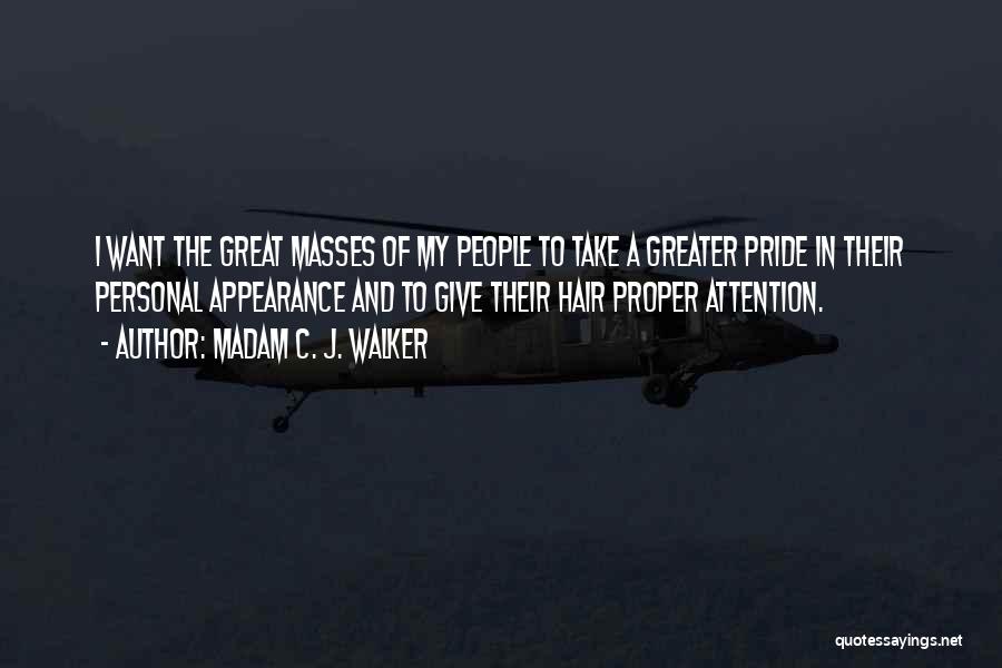 Madam C. J. Walker Quotes: I Want The Great Masses Of My People To Take A Greater Pride In Their Personal Appearance And To Give