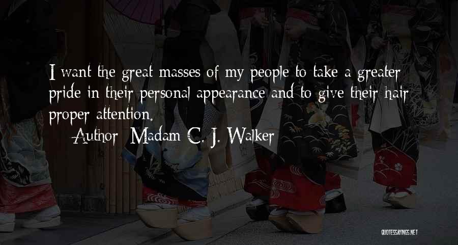 Madam C. J. Walker Quotes: I Want The Great Masses Of My People To Take A Greater Pride In Their Personal Appearance And To Give