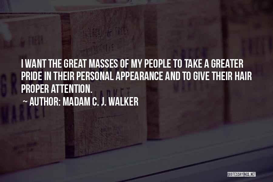 Madam C. J. Walker Quotes: I Want The Great Masses Of My People To Take A Greater Pride In Their Personal Appearance And To Give