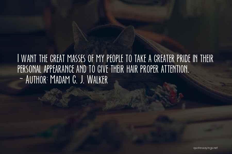 Madam C. J. Walker Quotes: I Want The Great Masses Of My People To Take A Greater Pride In Their Personal Appearance And To Give
