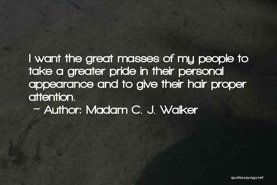 Madam C. J. Walker Quotes: I Want The Great Masses Of My People To Take A Greater Pride In Their Personal Appearance And To Give