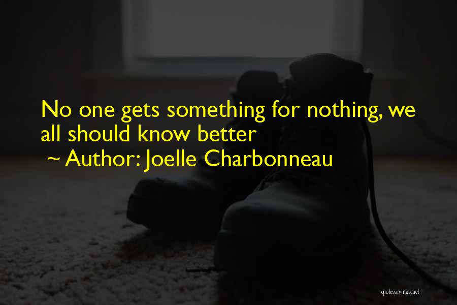 Joelle Charbonneau Quotes: No One Gets Something For Nothing, We All Should Know Better