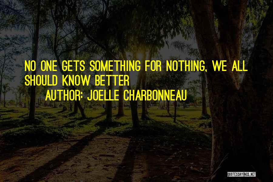 Joelle Charbonneau Quotes: No One Gets Something For Nothing, We All Should Know Better