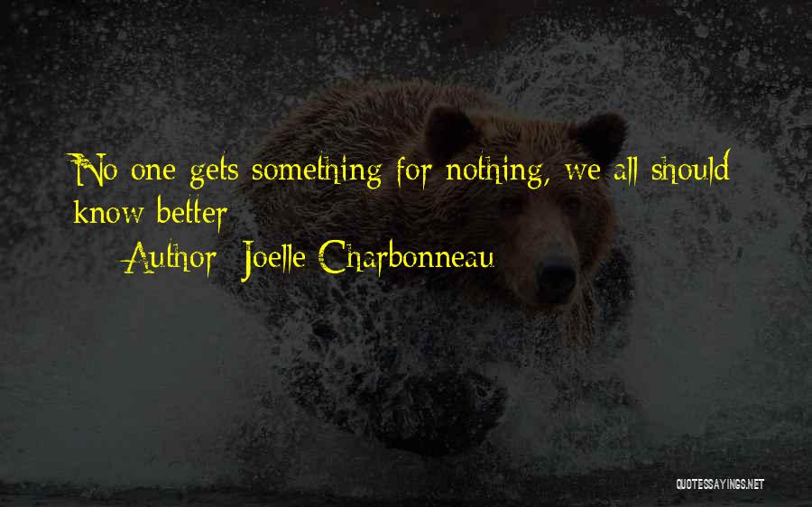 Joelle Charbonneau Quotes: No One Gets Something For Nothing, We All Should Know Better