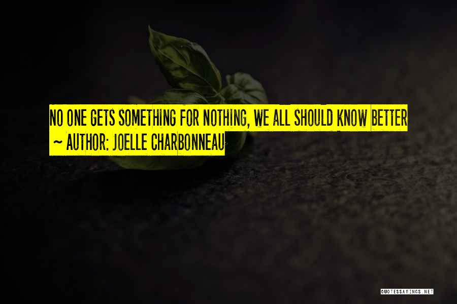 Joelle Charbonneau Quotes: No One Gets Something For Nothing, We All Should Know Better